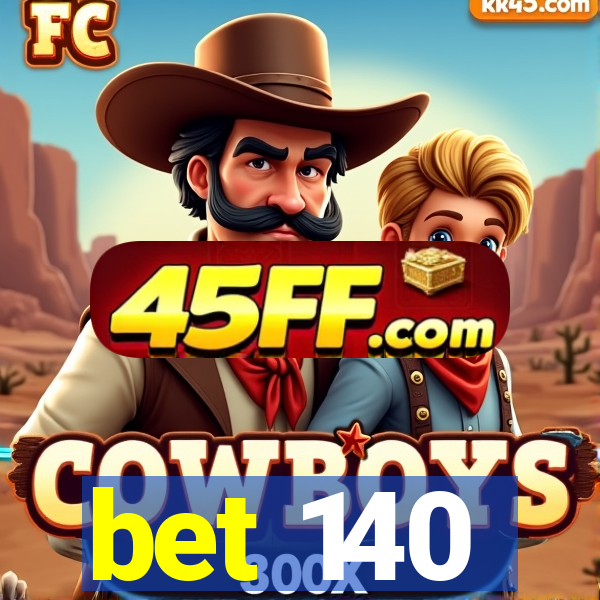 bet 140